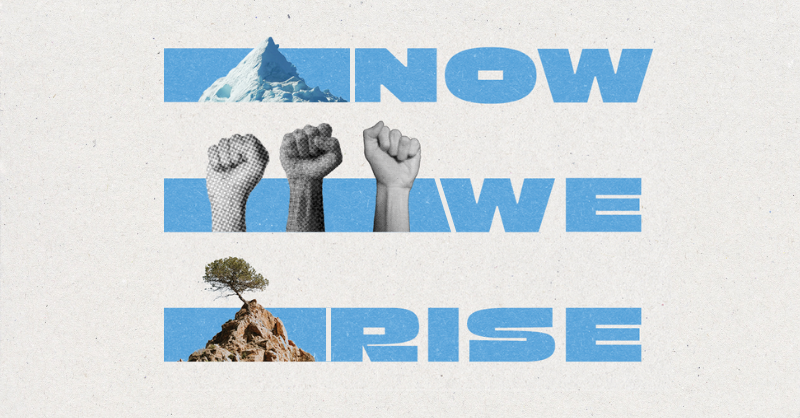 Image says "Now we rise", with images of mountains and raised fists